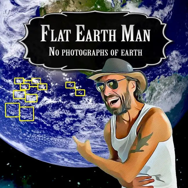 Flat Earth Man - No Photographs of Earth - Paperback