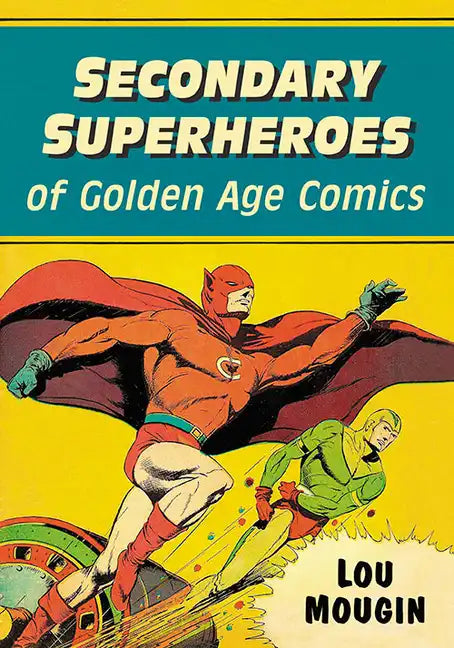 Secondary Superheroes of Golden Age Comics - Paperback