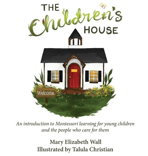 The Children's House: An introduction to Montessori learning for young children and the people who care for them - Hardcover