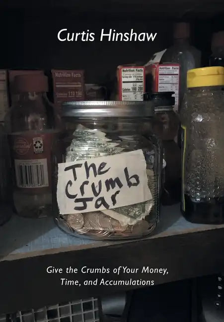 The Crumb Jar: Give the Crumbs of Your Money, Time, and Accumulations - Hardcover