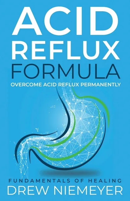 Acid Reflux Formula: Overcome Acid Reflux Permanently - Paperback