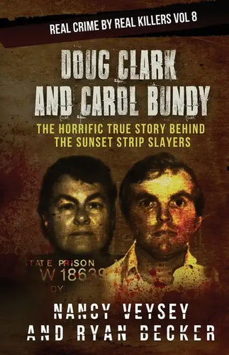 Doug Clark and Carol Bundy: The Horrific True Story Behind the Sunset Strip Slayers - Paperback