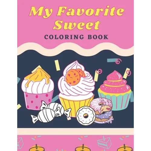 My Favorite Sweet: Coloring Book: 100 Page for kids of all ages and adults - Paperback