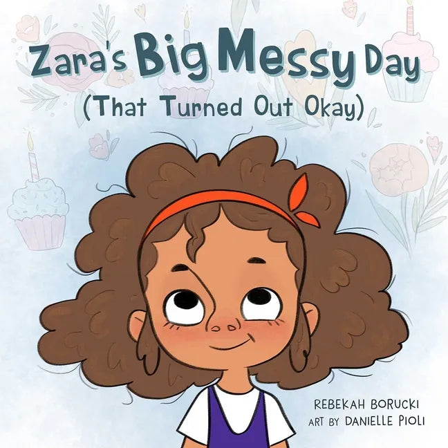 Zara's Big Messy Day (That Turned Out Okay) - Hardcover