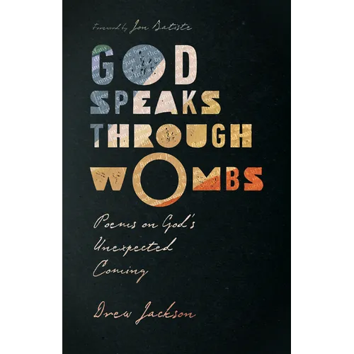 God Speaks Through Wombs: Poems on God's Unexpected Coming - Paperback