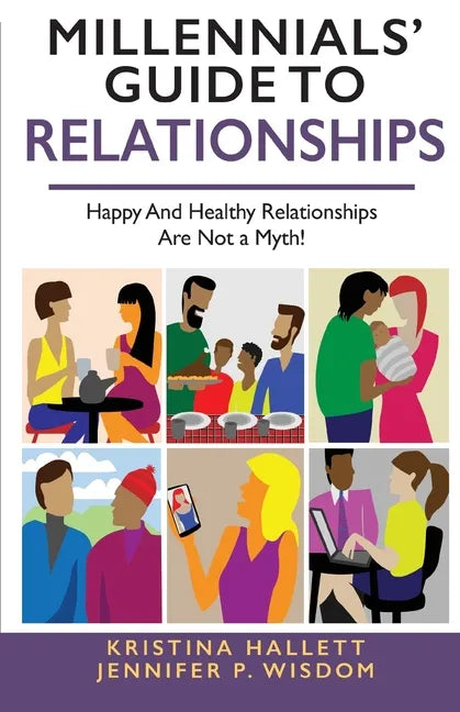 Millennials' Guide to Relationships: Happy and Healthy Relationships Are Not a Myth! - Paperback