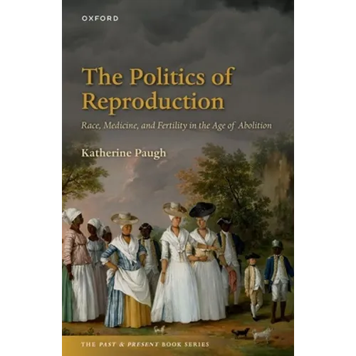 The Politics of Reproduction: Race, Medicine, and Fertility in the Age of Abolition - Paperback