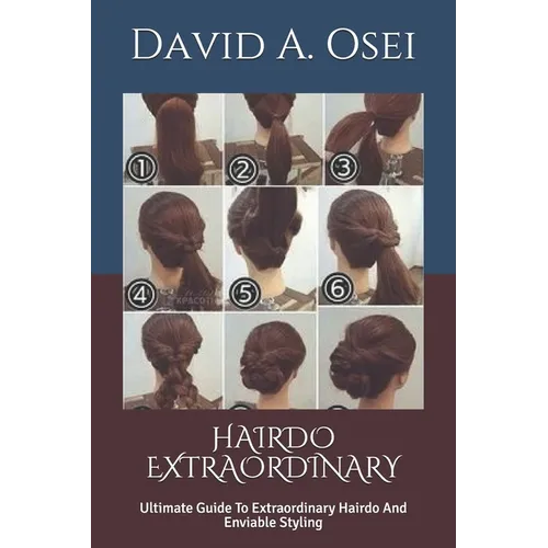 Hairdo Extraordinary: Ultimate Guide To Extraordinary Hairdo And Enviable Styling - Paperback