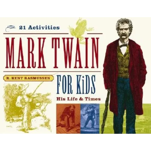 Mark Twain for Kids: His Life & Times, 21 Activities Volume 7 - Paperback