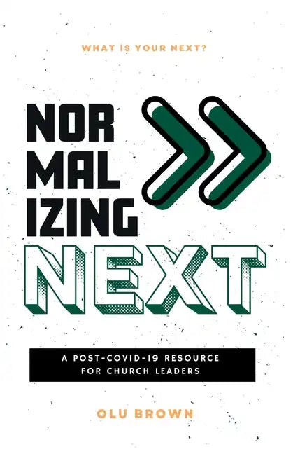 Normalizing Next(TM): A Post-COVID-19 Resource for Church Leaders: A Post-COVID-19 Resource for Church Leaders - Paperback