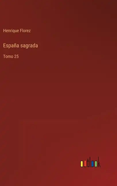España sagrada: Tomo 25 - Hardcover