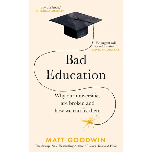 Bad Education: Why Our Universities Are Broken and How We Can Fix Them - Hardcover