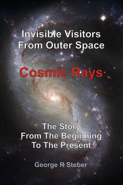Cosmic Rays: Invisible Visitors From Outer Space - Paperback