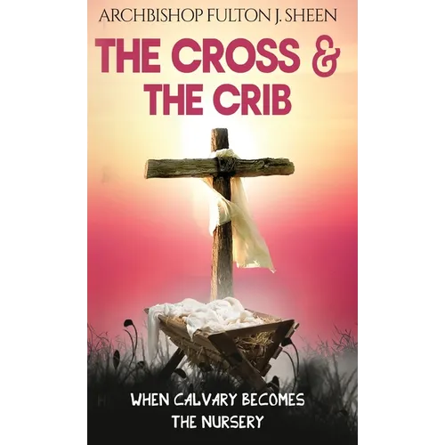 The Cross and the Crib: When Calvary Becomes The Nursery - Hardcover