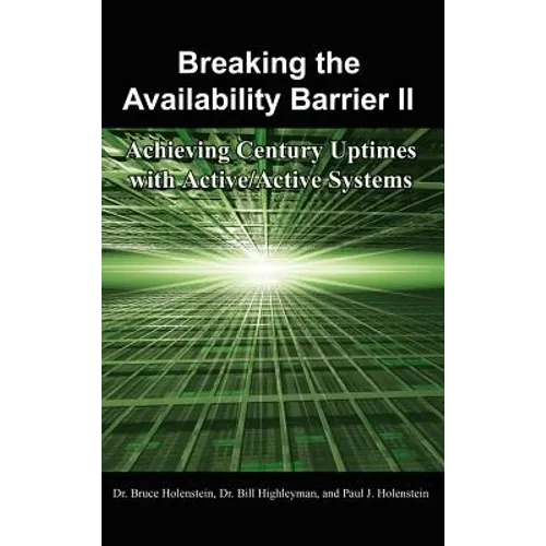 Breaking the Availability Barrier II: Achieving Century Uptimes with Active/Active Systems - Hardcover