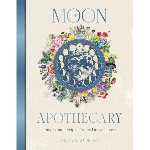 The Moon Apothecary: Rituals and Recipes for the Lunar Phases - Hardcover