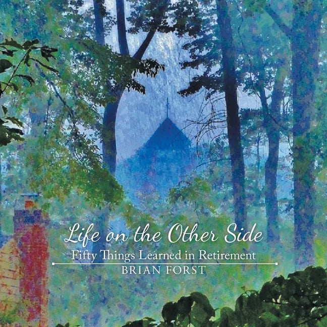 Life on the Other Side: Fifty Things Learned in Retirement - Paperback
