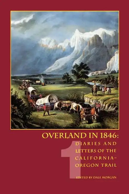 Overland in 1846, Volume 1: Diaries and Letters of the California-Oregon Trail - Paperback