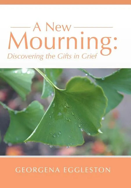 A New Mourning: Discovering the Gifts in Grief - Hardcover