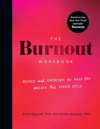 The Burnout Workbook: Advice and Exercises to Help You Unlock the Stress Cycle - Paperback