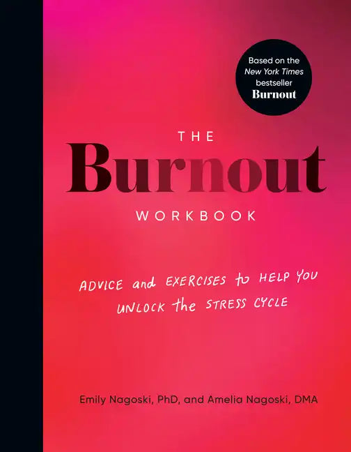 The Burnout Workbook: Advice and Exercises to Help You Unlock the Stress Cycle - Paperback