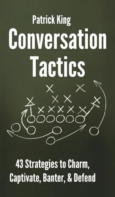 Conversation Tactics: 43 Verbal Strategies to Charm, Captivate, Banter, and Defend - Hardcover