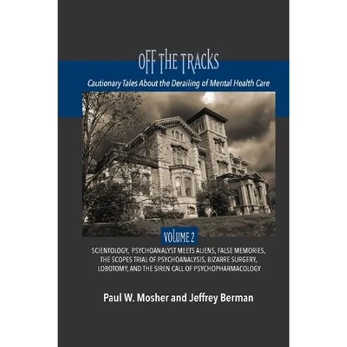 Off The Tracks: Cautionary Tales About the Derailing of Mental Health Care: Volume 2: Scientology, Alien Abduction, False Memories, Ps - Paperback
