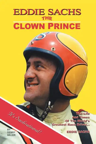 Eddie Sachs: the Clown Prince of Racing: The Life and Times of the World's Greatest Race Driver - Paperback
