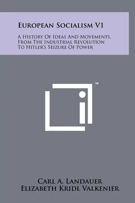 European Socialism V1: A History of Ideas and Movements, from the Industrial Revolution to Hitler's Seizure of Power - Hardcover