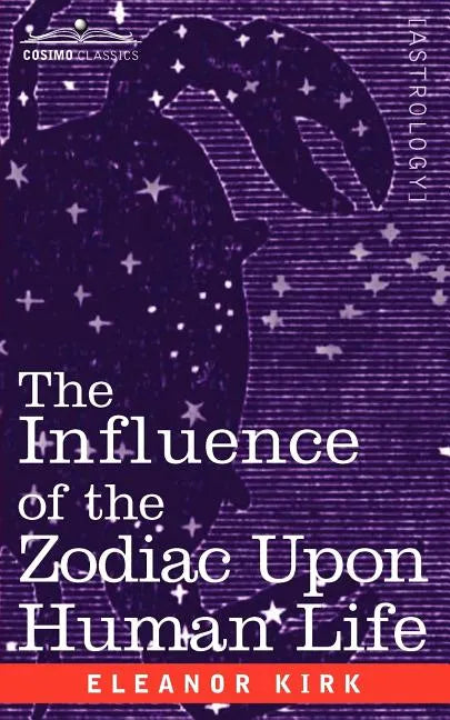 The Influence of the Zodiac Upon Human Life - Paperback