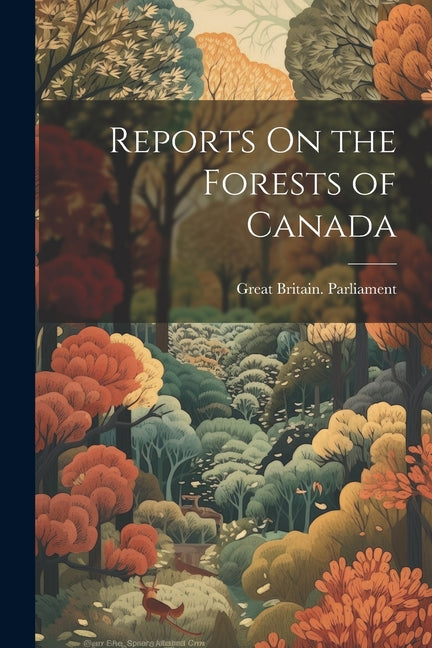 Reports On the Forests of Canada - Paperback