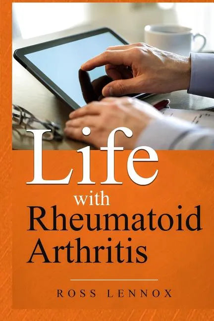 Life with Rheumatoid Arthritis: What Is the Disease? How Did I Get It? How Do I Cope? Your Questions Answered? - Paperback