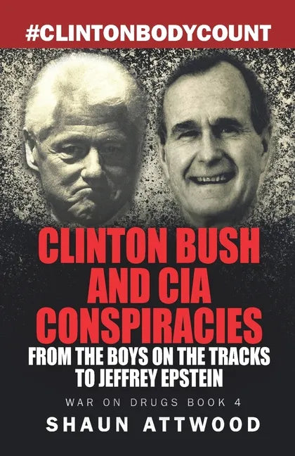 Clinton Bush and CIA Conspiracies: From The Boys on the Tracks to Jeffrey Epstein - Paperback