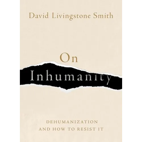 On Inhumanity: Dehumanization and How to Resist It - Hardcover