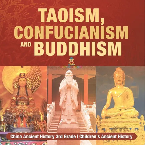 Taoism, Confucianism and Buddhism - China Ancient History 3rd Grade Children's Ancient History - Paperback