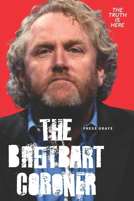 The Breitbart Coroner: A True Crime Tale of a Los Angeles Coroner's Tech and his connection to Andrew Breitbart - Paperback