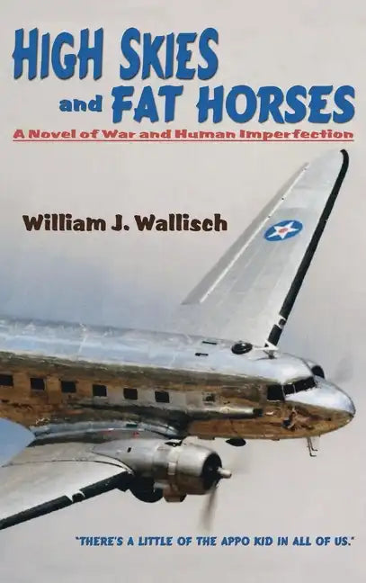 High Skies and Fat Horses: A Novel of War and Human Imperfection - Hardcover