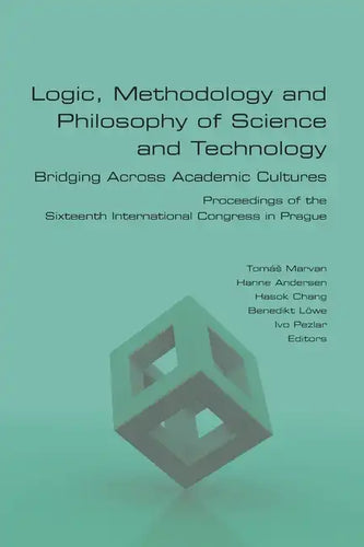 Logic, Methodology and Philosophy of Science and Technology. Bridging Across Academic Cultures. Proceedings of the Sixteenth International Congress in - Paperback