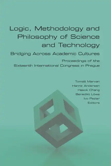 Logic, Methodology and Philosophy of Science and Technology. Bridging Across Academic Cultures. Proceedings of the Sixteenth International Congress in - Paperback