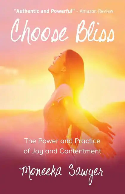 Choose Bliss: The Power and Practice of Joy and Contentment - Paperback