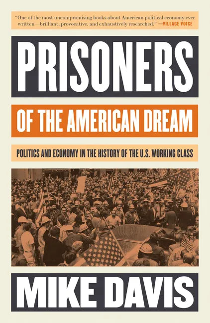 Prisoners of the American Dream: Politics and Economy in the History of the Us Working Class - Paperback