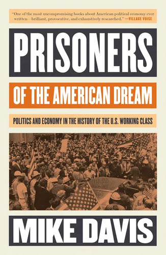 Prisoners of the American Dream: Politics and Economy in the History of the Us Working Class - Paperback