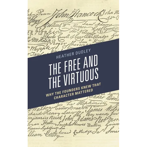 Free and the Virtuous: Why the Founders Knew that Character Mattered - Paperback