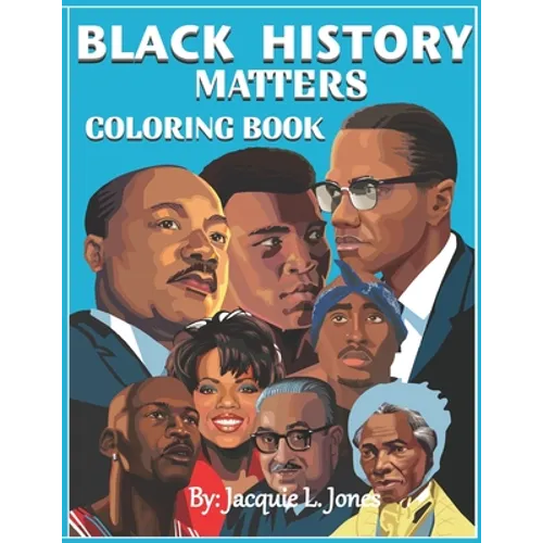 Black History Matters: A Coloring Book of African-Americans Who Changed the World - Paperback