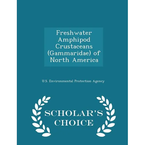 Freshwater Amphipod Crustaceans (Gammaridae) of North America - Scholar's Choice Edition - Paperback