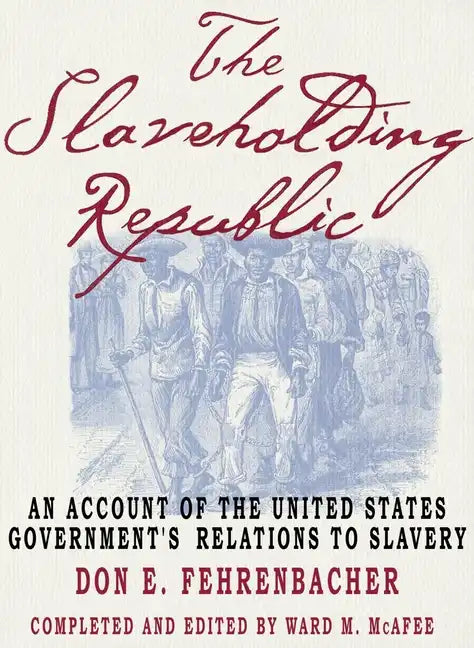 The Slaveholding Republic: An Account of the United States Government's Relations to Slavery - Paperback