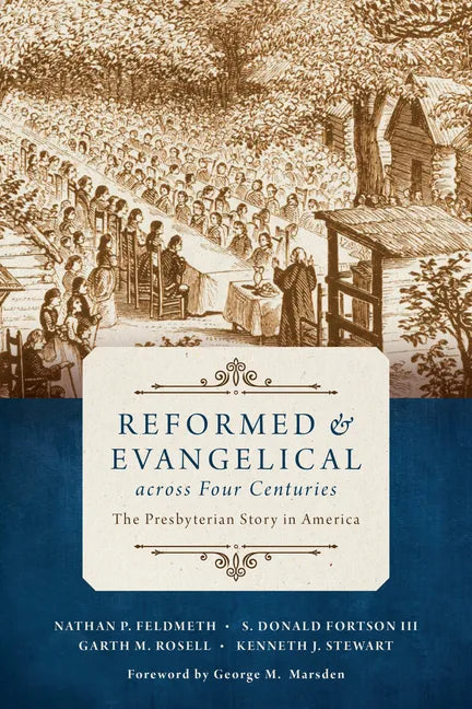 Reformed and Evangelical Across Four Centuries: The Presbyterian Story in America - Paperback