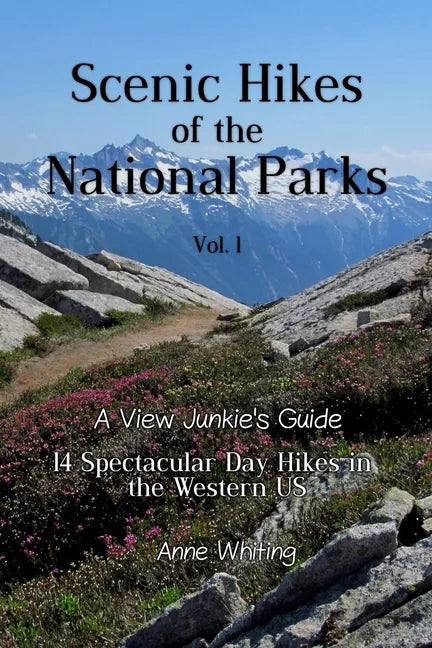 Scenic Hikes of the National Parks, Vol. 1: 14 Spectacular Day Hikes in the Western US - A View Junkie's Guide - Paperback