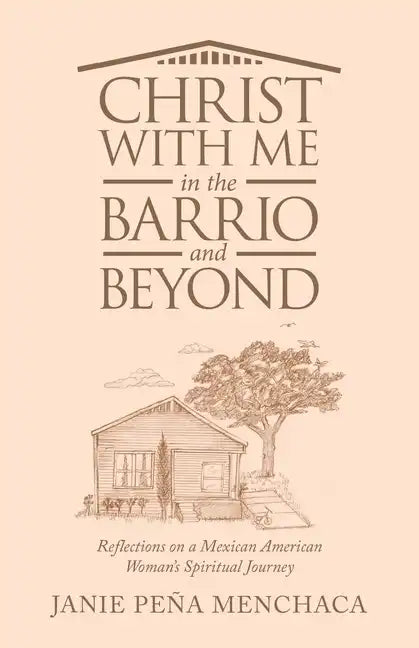 Christ with Me in the Barrio and Beyond: Reflections on a Mexican American Woman's Spiritual Journey - Paperback