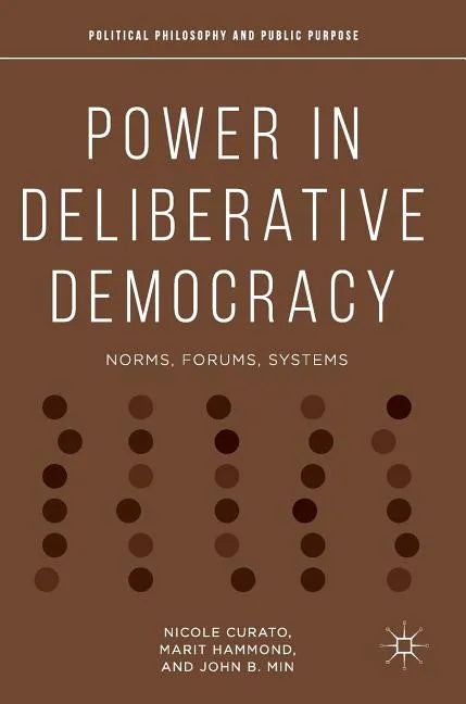 Power in Deliberative Democracy: Norms, Forums, Systems - Hardcover